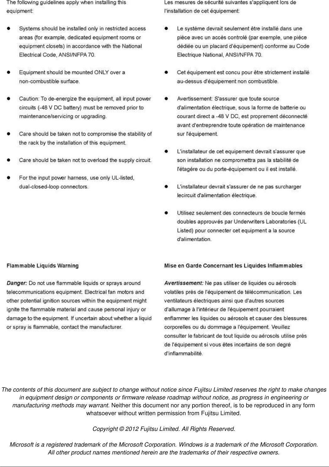                                                     The contents of this document are subject to change without notice since Fujitsu Limited reserves the right to make changes in equipment design or components or firmware release roadmap without notice, as progress in engineering or manufacturing methods may warrant. Neither this document nor any portion thereof, is to be reproduced in any form whatsoever without written permission from Fujitsu Limited.  Copyright © 2012 Fujitsu Limited. All Rights Reserved.  Microsoft is a registered trademark of the Microsoft Corporation. Windows is a trademark of the Microsoft Corporation. All other product names mentioned herein are the trademarks of their respective owners. 