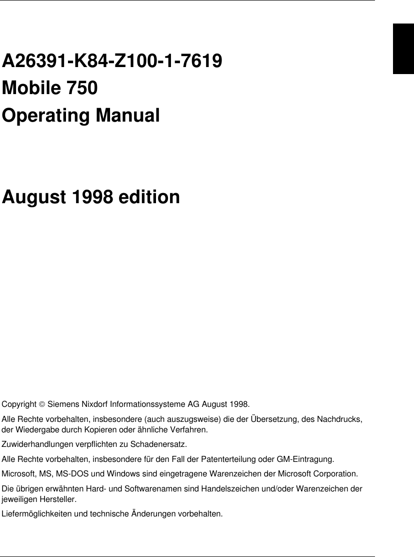  A26391-K84-Z100-1-7619Mobile 750Operating ManualAugust 1998 editionCopyright  Siemens Nixdorf Informationssysteme AG August 1998.Alle Rechte vorbehalten, insbesondere (auch auszugsweise) die der Übersetzung, des Nachdrucks,der Wiedergabe durch Kopieren oder ähnliche Verfahren.Zuwiderhandlungen verpflichten zu Schadenersatz.Alle Rechte vorbehalten, insbesondere für den Fall der Patenterteilung oder GM-Eintragung.Microsoft, MS, MS-DOS und Windows sind eingetragene Warenzeichen der Microsoft Corporation.Die übrigen erwähnten Hard- und Softwarenamen sind Handelszeichen und/oder Warenzeichen derjeweiligen Hersteller.Liefermöglichkeiten und technische Änderungen vorbehalten.