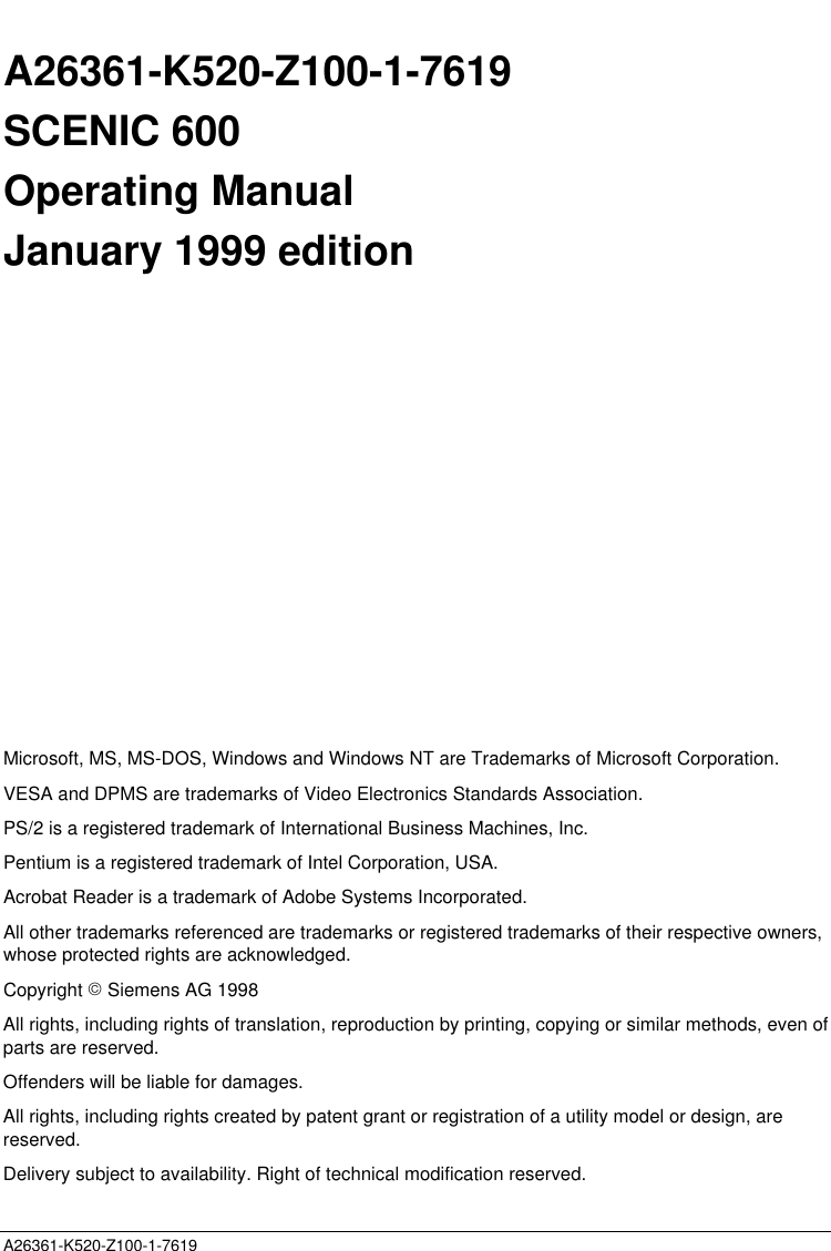 A26361-K520-Z100-1-7619A26361-K520-Z100-1-7619SCENIC 600Operating ManualJanuary 1999 editionMicrosoft, MS, MS-DOS, Windows and Windows NT are Trademarks of Microsoft Corporation.VESA and DPMS are trademarks of Video Electronics Standards Association.PS/2 is a registered trademark of International Business Machines, Inc.Pentium is a registered trademark of Intel Corporation, USA.Acrobat Reader is a trademark of Adobe Systems Incorporated.All other trademarks referenced are trademarks or registered trademarks of their respective owners,whose protected rights are acknowledged.Copyright  Siemens AG 1998All rights, including rights of translation, reproduction by printing, copying or similar methods, even ofparts are reserved.Offenders will be liable for damages.All rights, including rights created by patent grant or registration of a utility model or design, arereserved.Delivery subject to availability. Right of technical modification reserved.