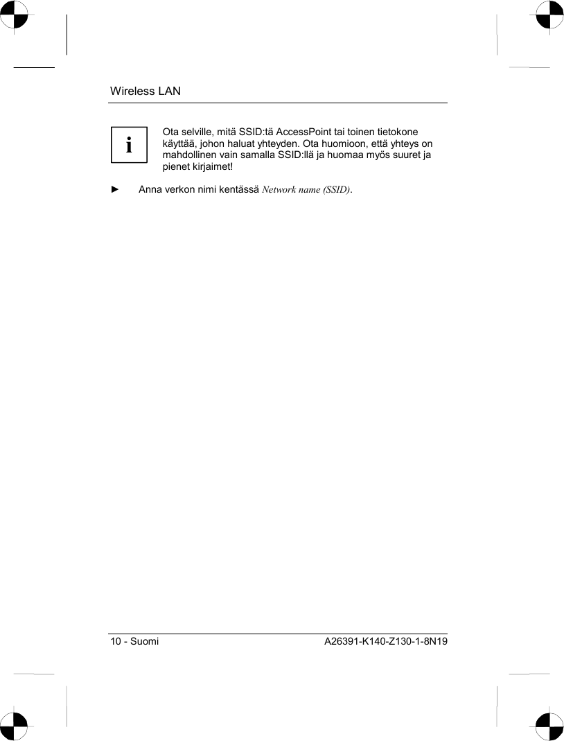 Wireless LAN 10 - Suomi  A26391-K140-Z130-1-8N19  i Ota selville, mitä SSID:tä AccessPoint tai toinen tietokone käyttää, johon haluat yhteyden. Ota huomioon, että yhteys on mahdollinen vain samalla SSID:llä ja huomaa myös suuret ja pienet kirjaimet!  ►  Anna verkon nimi kentässä Network name (SSID). 