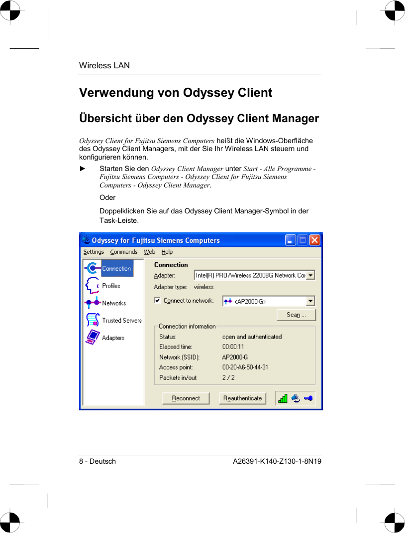 Wireless LAN 8 - Deutsch  A26391-K140-Z130-1-8N19 Verwendung von Odyssey Client Übersicht über den Odyssey Client Manager Odyssey Client for Fujitsu Siemens Computers heißt die Windows-Oberfläche des Odyssey Client Managers, mit der Sie Ihr Wireless LAN steuern und konfigurieren können. ►  Starten Sie den Odyssey Client Manager unter Start - Alle Programme - Fujitsu Siemens Computers - Odyssey Client for Fujitsu Siemens Computers - Odyssey Client Manager. Oder Doppelklicken Sie auf das Odyssey Client Manager-Symbol in der Task-Leiste.  