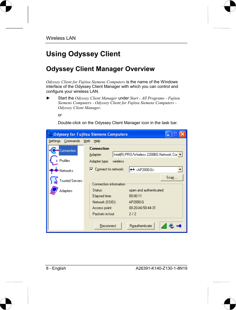 Wireless LAN 8 - English  A26391-K140-Z130-1-8N19 Using Odyssey Client Odyssey Client Manager Overview Odyssey Client for Fujitsu Siemens Computers is the name of the Windows interface of the Odyssey Client Manager with which you can control and configure your wireless LAN. ► Start the Odyssey Client Manager under Start - All Programs - Fujitsu Siemens Computers - Odyssey Client for Fujitsu Siemens Computers - Odyssey Client Manager. or Double-click on the Odyssey Client Manager icon in the task bar.  