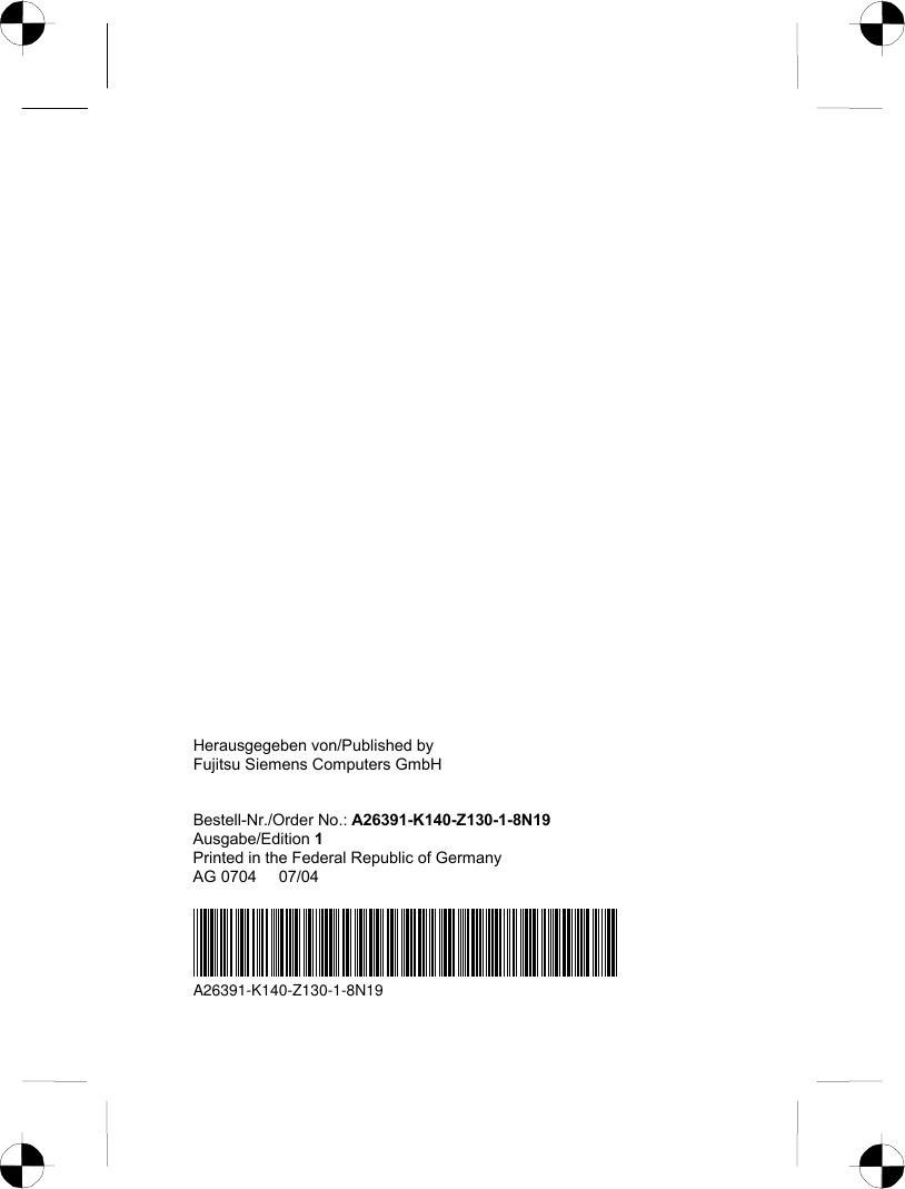   Herausgegeben von/Published by Fujitsu Siemens Computers GmbH   Bestell-Nr./Order No.: A26391-K140-Z130-1-8N19 Ausgabe/Edition 1 Printed in the Federal Republic of Germany AG 0704     07/04 A26391-K140-Z130-1-8N19  