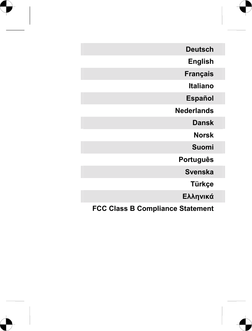   Deutsch English Français Italiano Español Nederlands Dansk Norsk Suomi Português Svenska Türkçe Ελληνικά FCC Class B Compliance Statement   