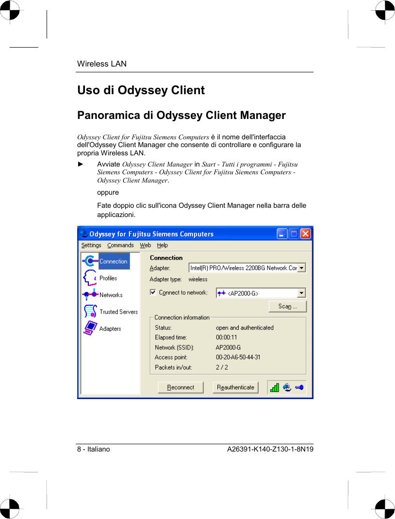 Wireless LAN 8 - Italiano  A26391-K140-Z130-1-8N19 Uso di Odyssey Client Panoramica di Odyssey Client Manager Odyssey Client for Fujitsu Siemens Computers è il nome dell&apos;interfaccia dell&apos;Odyssey Client Manager che consente di controllare e configurare la propria Wireless LAN. ► Avviate Odyssey Client Manager in Start - Tutti i programmi - Fujitsu Siemens Computers - Odyssey Client for Fujitsu Siemens Computers - Odyssey Client Manager. oppure Fate doppio clic sull&apos;icona Odyssey Client Manager nella barra delle applicazioni.  