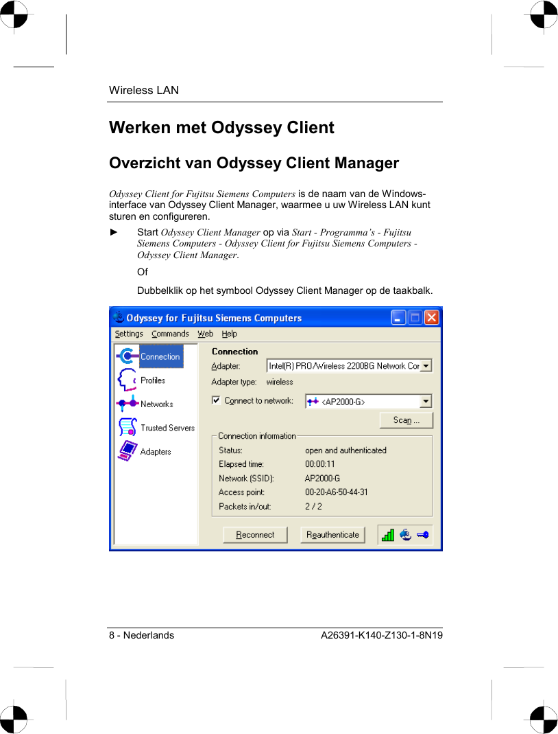 Wireless LAN 8 - Nederlands  A26391-K140-Z130-1-8N19 Werken met Odyssey Client Overzicht van Odyssey Client Manager Odyssey Client for Fujitsu Siemens Computers is de naam van de Windows-interface van Odyssey Client Manager, waarmee u uw Wireless LAN kunt sturen en configureren. ► Start Odyssey Client Manager op via Start - Programma’s - Fujitsu Siemens Computers - Odyssey Client for Fujitsu Siemens Computers - Odyssey Client Manager. Of Dubbelklik op het symbool Odyssey Client Manager op de taakbalk.  