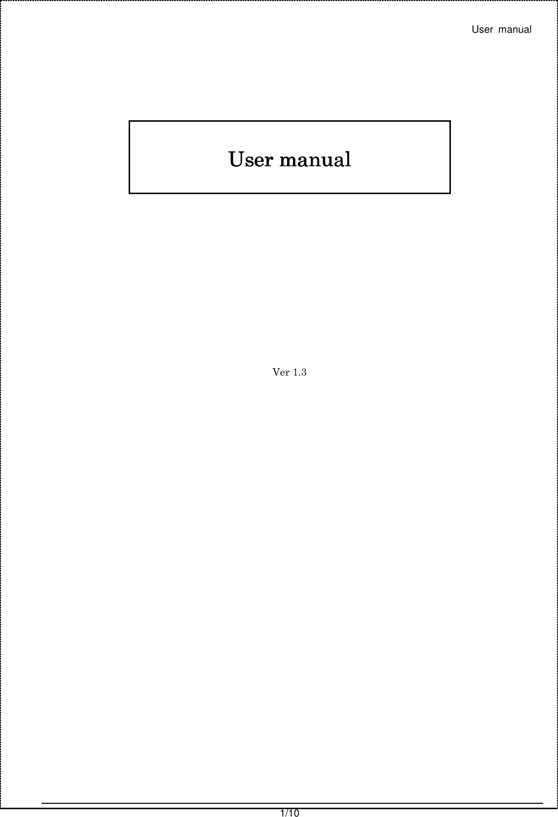  User  manual  1/10           User manualUser manualUser manualUser manual                      Ver 1.3       