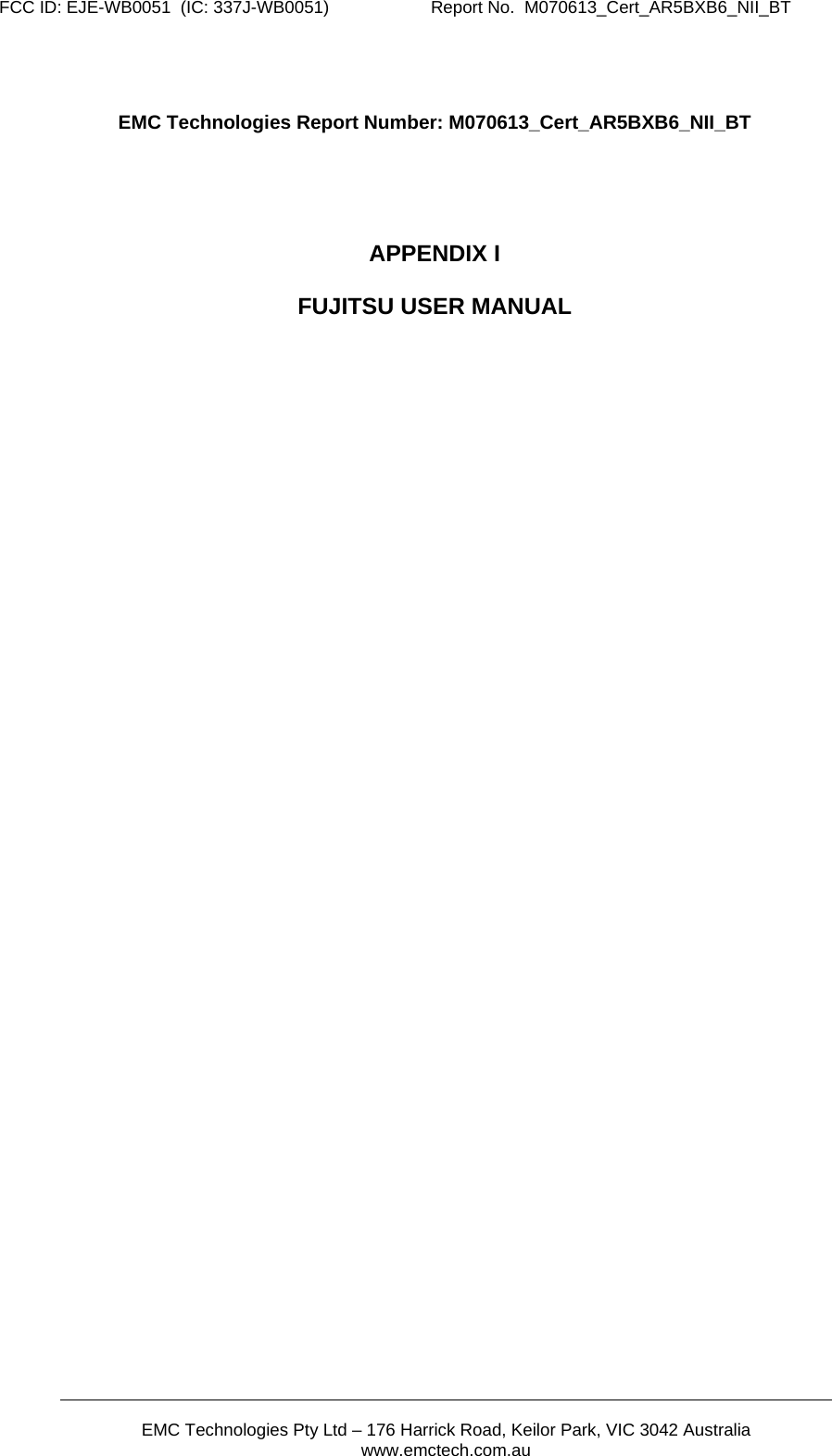 FCC ID: EJE-WB0051  (IC: 337J-WB0051)                     Report No.  M070613_Cert_AR5BXB6_NII_BT       EMC Technologies Pty Ltd &ndash; 176 Harrick Road, Keilor Park, VIC 3042 Australia www.emctech.com.au    EMC Technologies Report Number: M070613_Cert_AR5BXB6_NII_BT     APPENDIX I  FUJITSU USER MANUAL 