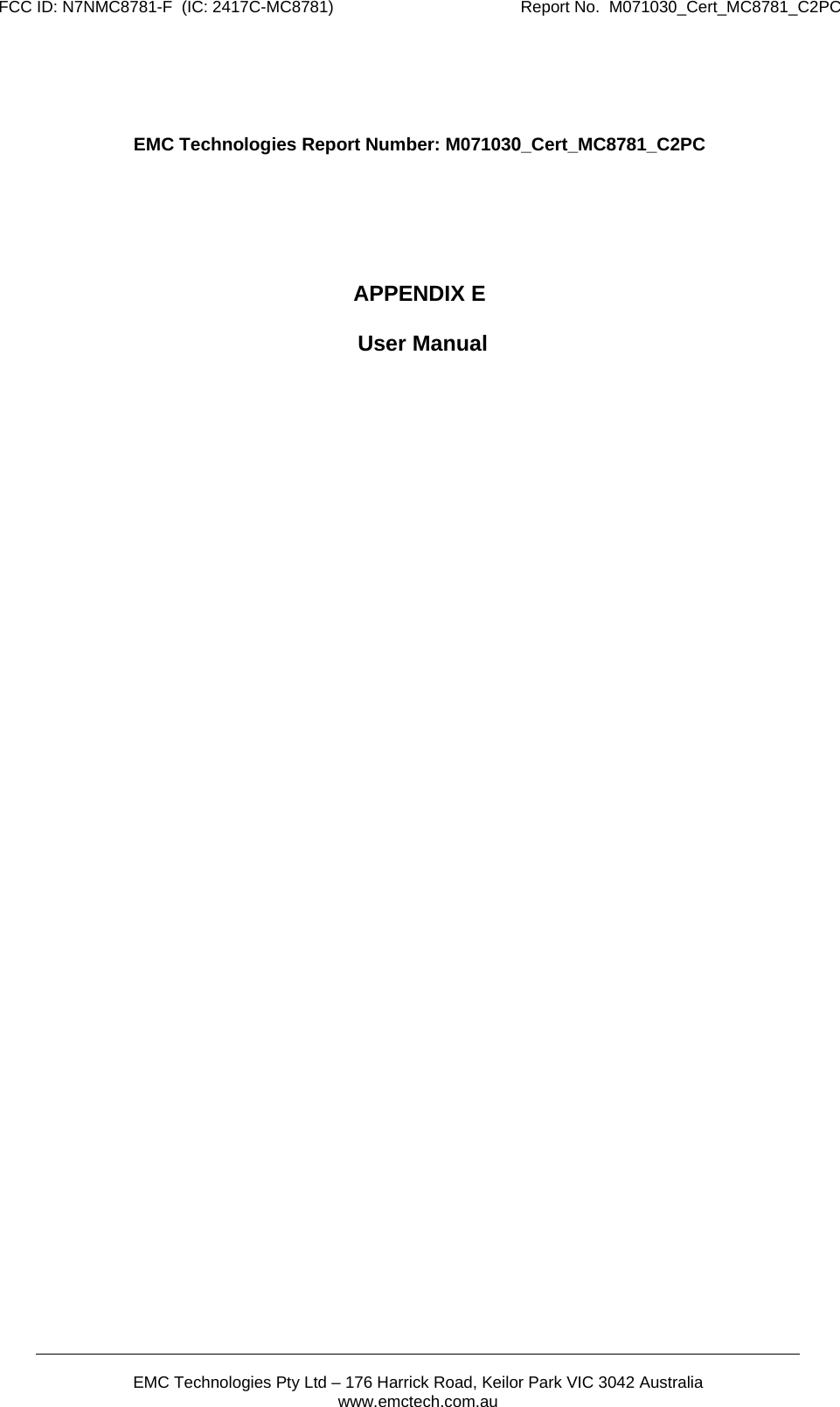 FCC ID: N7NMC8781-F  (IC: 2417C-MC8781)                                         Report No.  M071030_Cert_MC8781_C2PC  EMC Technologies Pty Ltd &ndash; 176 Harrick Road, Keilor Park VIC 3042 Australia www.emctech.com.au     EMC Technologies Report Number: M071030_Cert_MC8781_C2PC      APPENDIX E   User Manual 