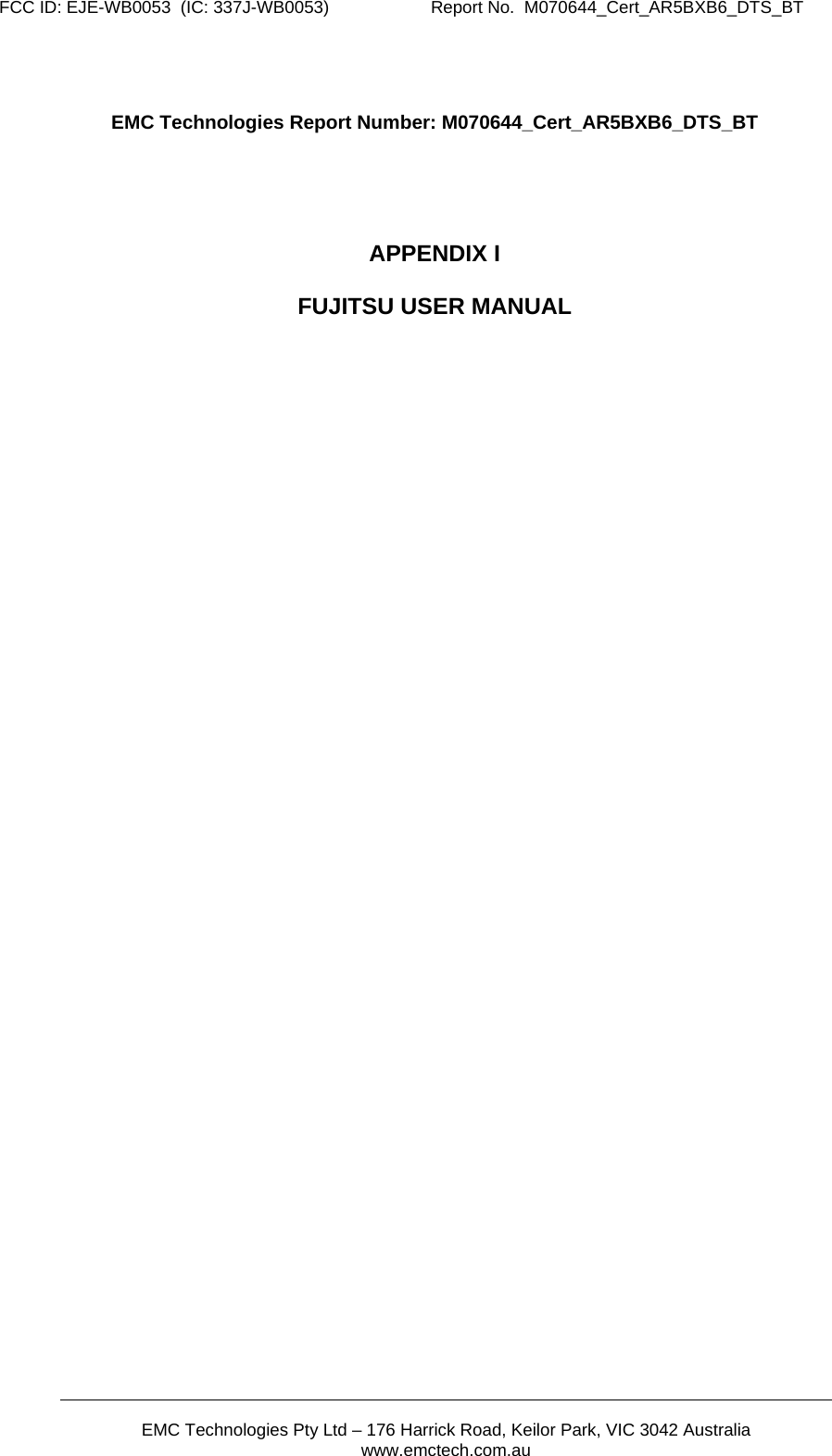 FCC ID: EJE-WB0053  (IC: 337J-WB0053)                     Report No.  M070644_Cert_AR5BXB6_DTS_BT       EMC Technologies Pty Ltd – 176 Harrick Road, Keilor Park, VIC 3042 Australia www.emctech.com.au    EMC Technologies Report Number: M070644_Cert_AR5BXB6_DTS_BT     APPENDIX I  FUJITSU USER MANUAL