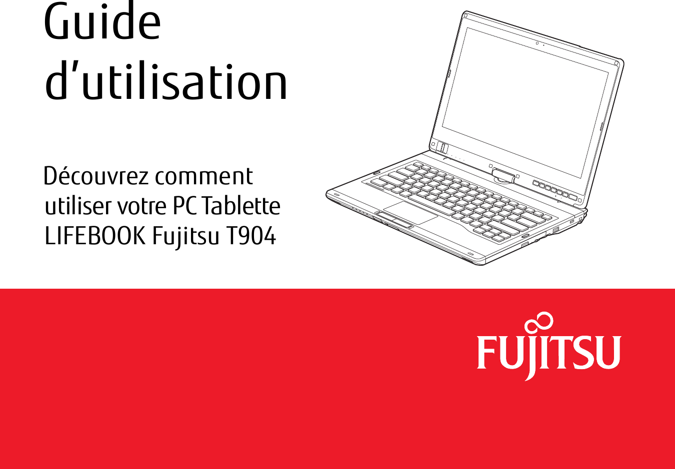 1 - Guide d’utilisationDécouvrez comment utiliser votre PC Tablette LIFEBOOK Fujitsu T904