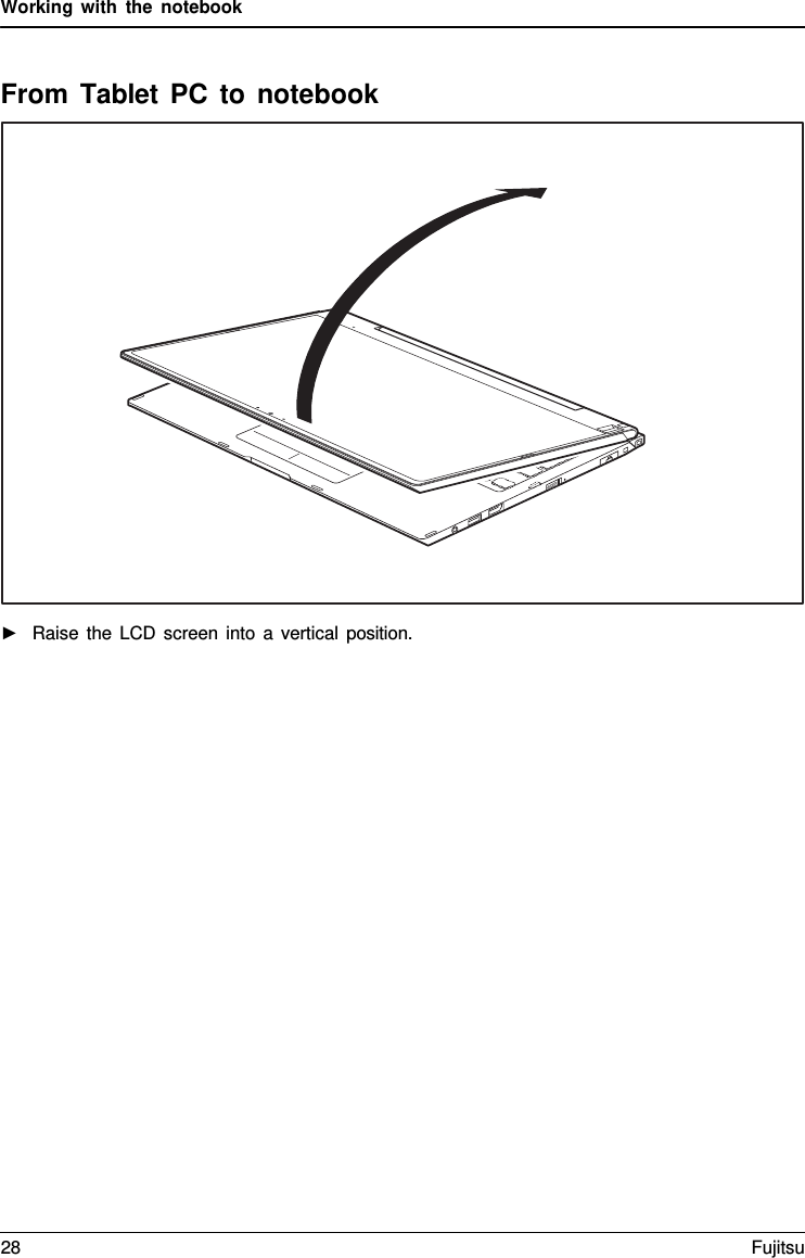 Working with the notebook    From Tablet PC to notebook    ►   Raise the LCD screen into a vertical position. 28 Fujitsu  