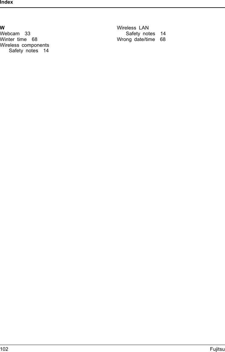 IndexWWebcam 33Winter time 68Wireless componentsSafety notes 14Wireless LANSafety notes 14Wrong date/time 68102 Fujitsu
