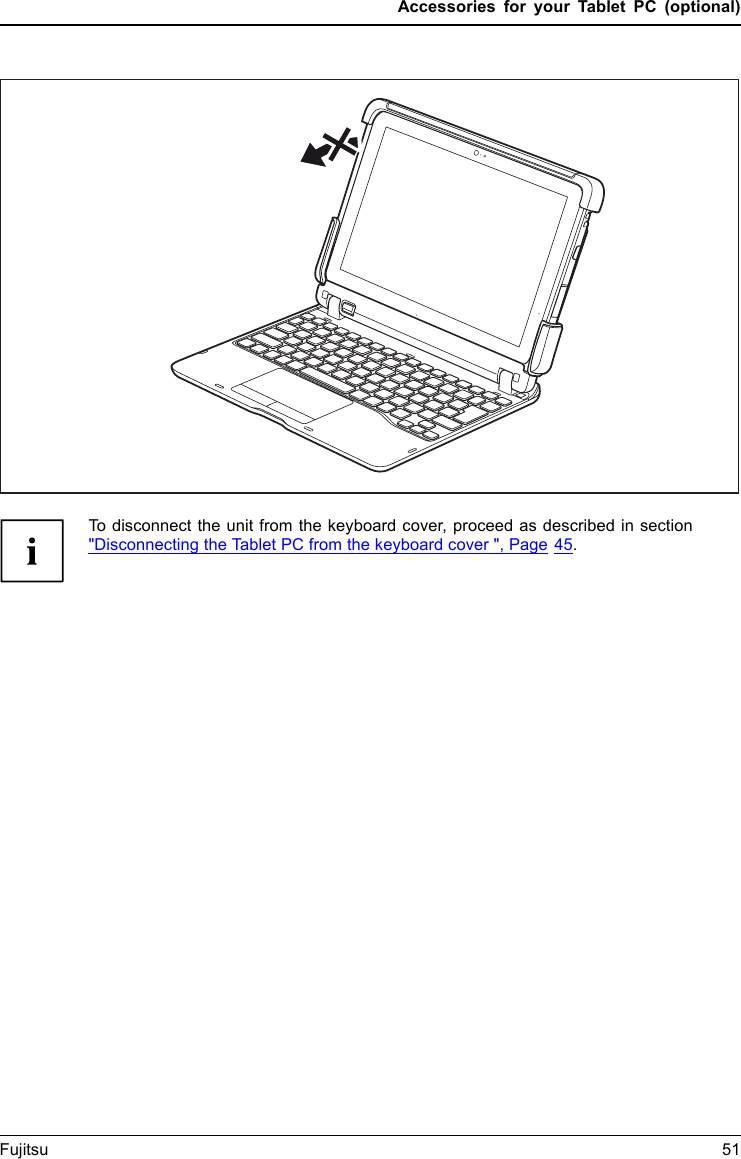 Accessories for your Tablet PC (optional)To disconnect the unit from the keyboard cover, proceed as described in section"Disconnecting the Tablet PC from the keyboard cover ", Page 45.Fujitsu 51