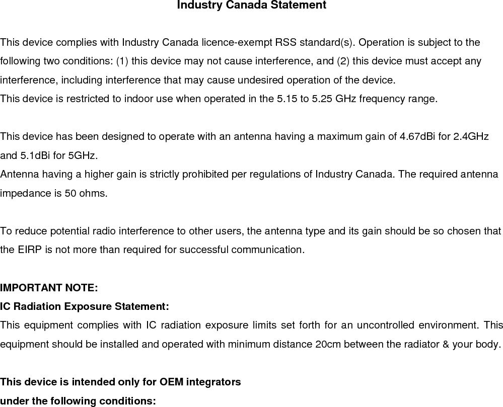 Manual Information That Must be Included The OEM integrator has to be aware not to provide information to the end user regarding how to install or remove this RF module in the user&rsquo;s manual of the end product which integrates this module. The end user manual shall include all required regulatory information/warning as show in this manual.  