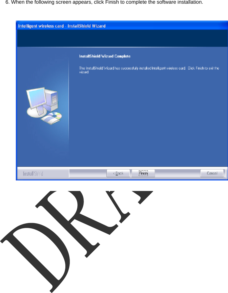    6. When the following screen appears, click Finish to complete the software installation.   
