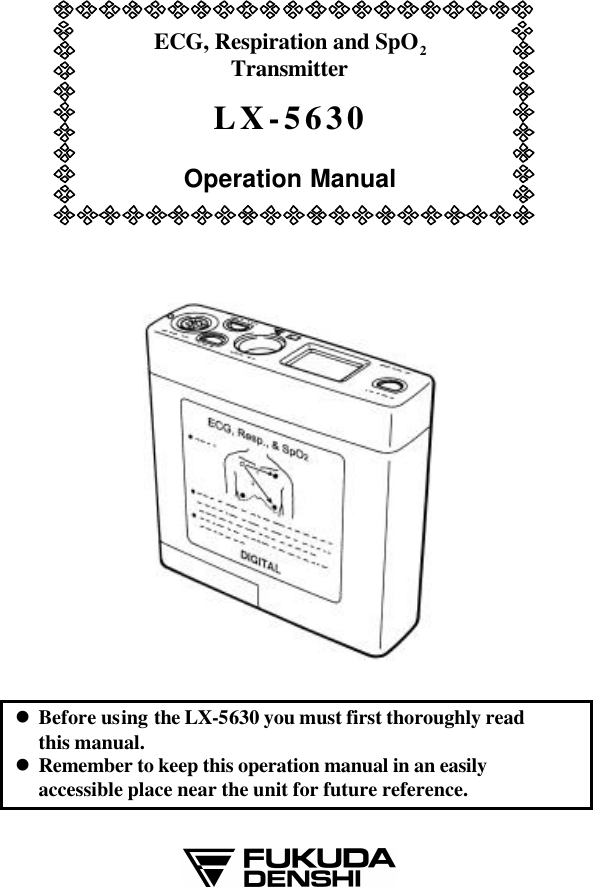  ECG, Respiration and SpO2TransmitterLX-5630Operation Manual        l Before using the LX-5630 you must first thoroughly read this manual. l Remember to keep this operation manual in an easily accessible place near the unit for future reference.    