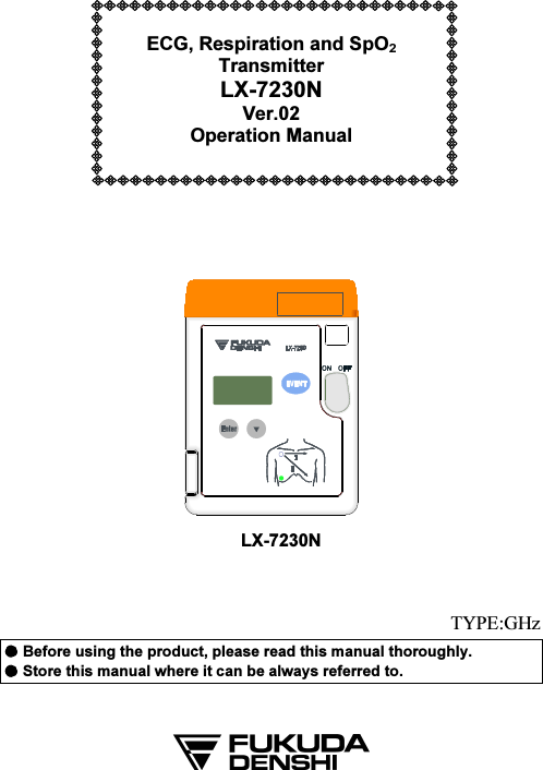  ECG, Respiration and SpO  Transmitter LX-7230N Ver.02 Operation Manual       LX-7230N Before using the product, please read this manual thoroughly.Store this manual where it can be always referred to. TYPE:GHz 