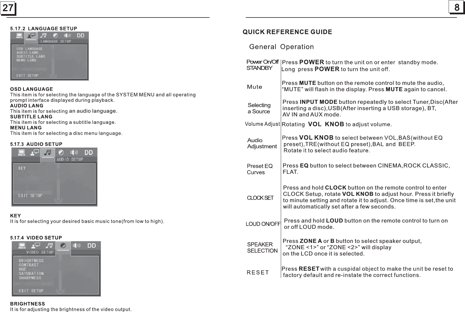 27an audio language.Press MUTE button on the remote control to mute the audio, will flash in the display. Press MUTE again to cancel.“MUTE” Press  MODE button repeatedly to select Tuner,Disc(After disc),USB(After inserting a USB storage), BT,AV IN and AUX mode.INPUT inserting a Press EQ button to select between CINEMA,ROCK CLASSIC,FLAT.Press and hold CLOCK button on the remote control to enter CLOCK Setup, rotate VOL KNOB to adjust hour. Press it brieflyto minute setting and rotate it to adjust. Once time is set,the unitwill automatically set after a few seconds.Press and hold LOUD button on the remote control to turn onor off LOUD mode.Press ZONE A or B button to select speaker output,    “ZONE &lt;1&gt;” or   “ZONE &lt;2&gt;” will displayon the LCD once it is selected.RESET