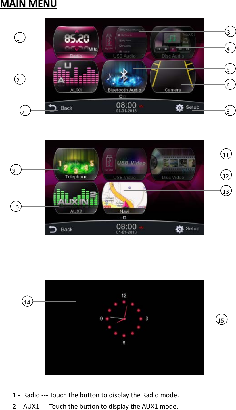 MMAAIINN  MMEENNUU            1 - Radio --- Touch the button to display the Radio mode. 2 - AUX1 --- Touch the button to display the AUX1 mode. 14 15 1 2 7 3 4 5 6 8 9 11 13  12 10 