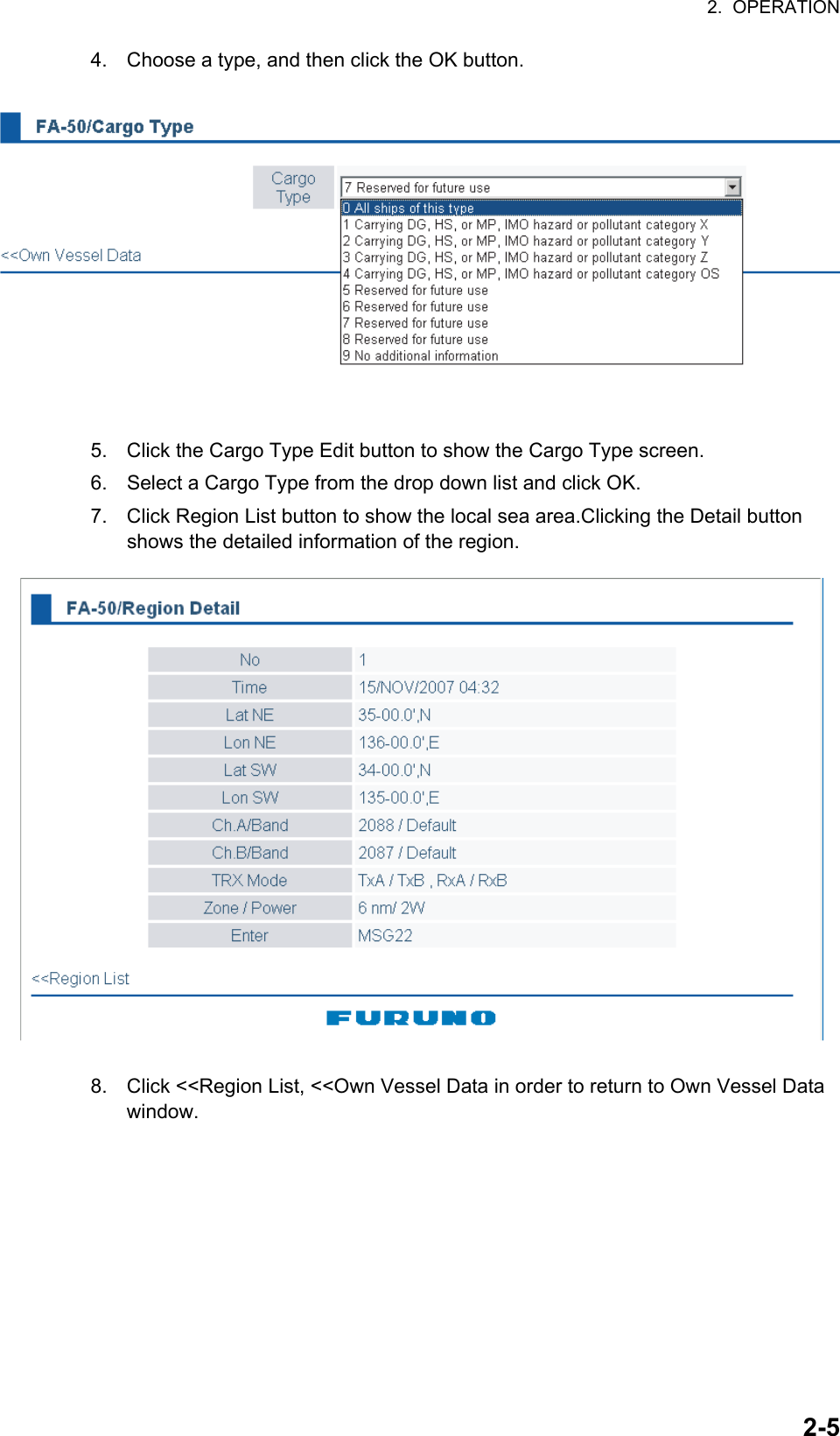 2.  OPERATION2-54. Choose a type, and then click the OK button.5. Click the Cargo Type Edit button to show the Cargo Type screen.6. Select a Cargo Type from the drop down list and click OK.7. Click Region List button to show the local sea area.Clicking the Detail button shows the detailed information of the region.8. Click &lt;&lt;Region List, &lt;&lt;Own Vessel Data in order to return to Own Vessel Data window.