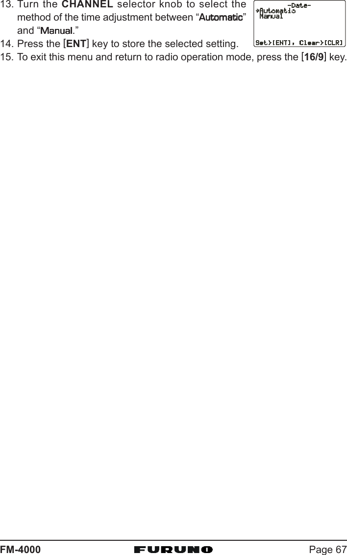 Page 67FM-400013. Turn the CHANNEL selector knob to select themethod of the time adjustment between “AutomaticAutomaticAutomaticAutomaticAutomatic”and “ManualManualManualManualManual.”14. Press the [ENT] key to store the selected setting.15. To exit this menu and return to radio operation mode, press the [16/9] key.