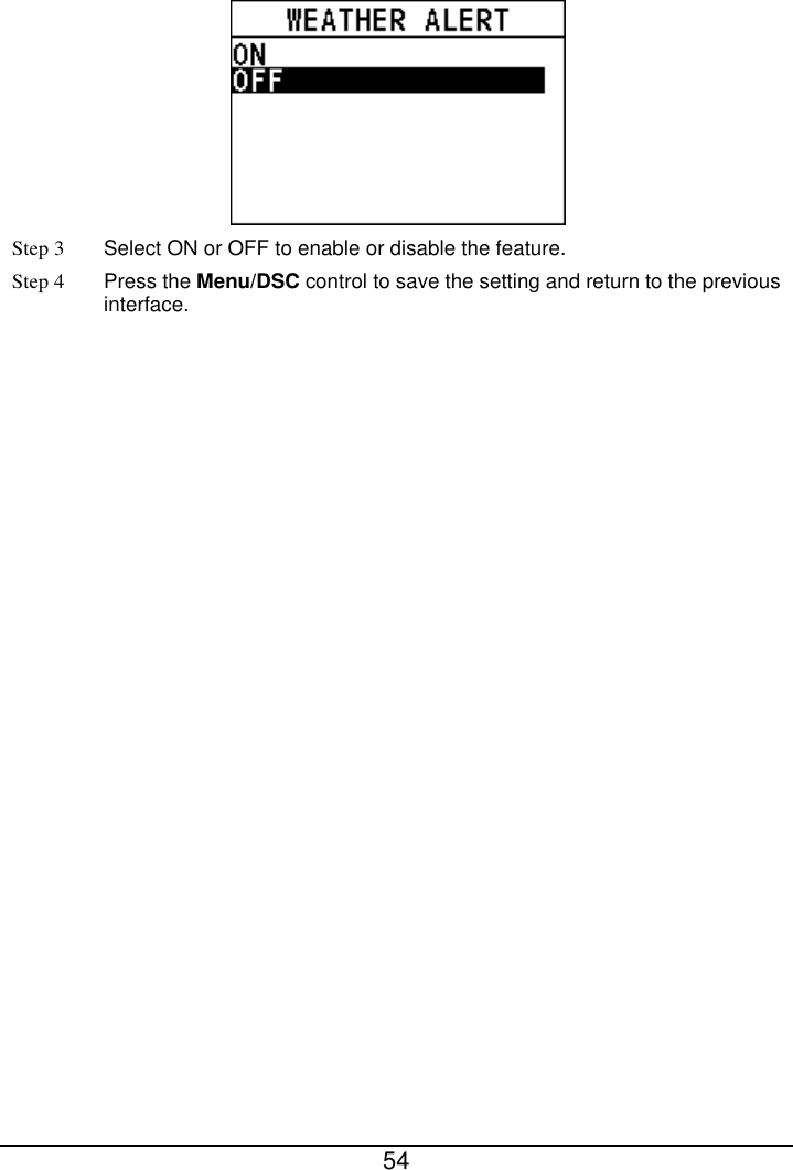  54   Step 3  Select ON or OFF to enable or disable the feature. Step 4 Press the Menu/DSC control to save the setting and return to the previous interface.  