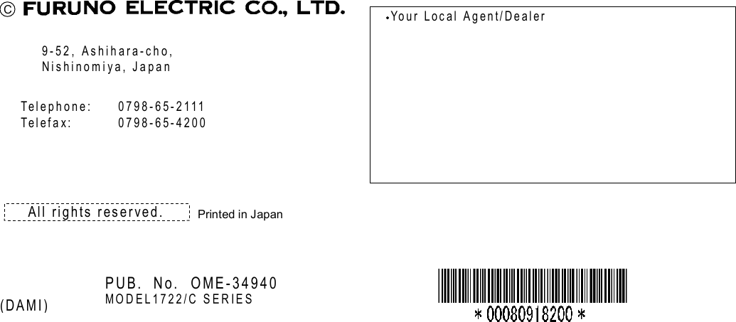                           C 9-52, Ashihara-cho, Nishinomiya, Japan Telephone: 0798-65-2111 Telefax: 0798-65-4200 Your Local Agent/Dealer All rights reserved. PUB. No. OME-34940 MODEL1722/C SERIES (DAMI)  Printed in Japan 