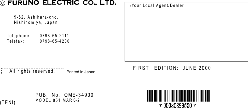                           C 9-52, Ashihara-cho, Nishinomiya, Japan Telephone: 0798-65-2111 Telefax: 0798-65-4200 Your Local Agent/Dealer All rights reserved. PUB. No. OME-34900 MODEL 851 MARK-2 (TENI) FIRST EDITION: JUNE 2000   Printed in Japan 