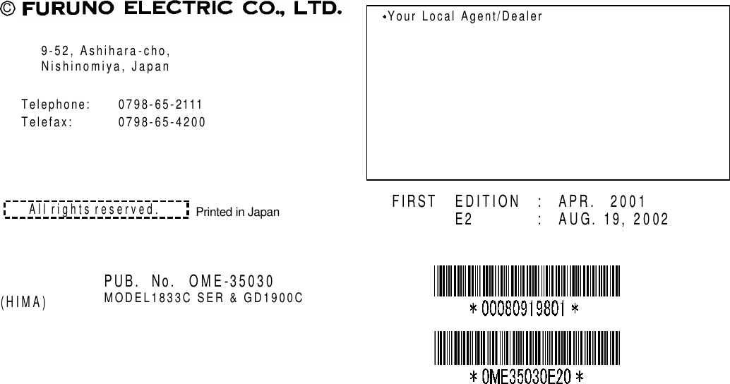                           C 9-52, Ashihara-cho, Nishinomiya, Japan Telephone: 0798-65-2111 Telefax: 0798-65-4200 Your Local Agent/Dealer All rights reserved.  PUB. No. OME-35030 MODEL1833C SER &amp; GD1900C (HIMA) FIRST  EDITION : APR. 2001  E2 : AUG. 19, 2002 Printed in Japan   