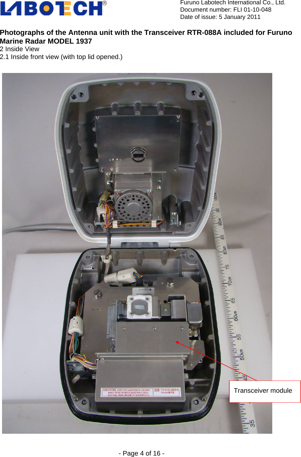  Furuno Labotech International Co., Ltd.Document number: FLI 01-10-048 Date of issue: 5 January 2011  - Page 4 of 16 - Photographs of the Antenna unit with the Transceiver RTR-088A included for Furuno Marine Radar MODEL 1937 2 Inside View   2.1 Inside front view (with top lid opened.)   Transceiver module 