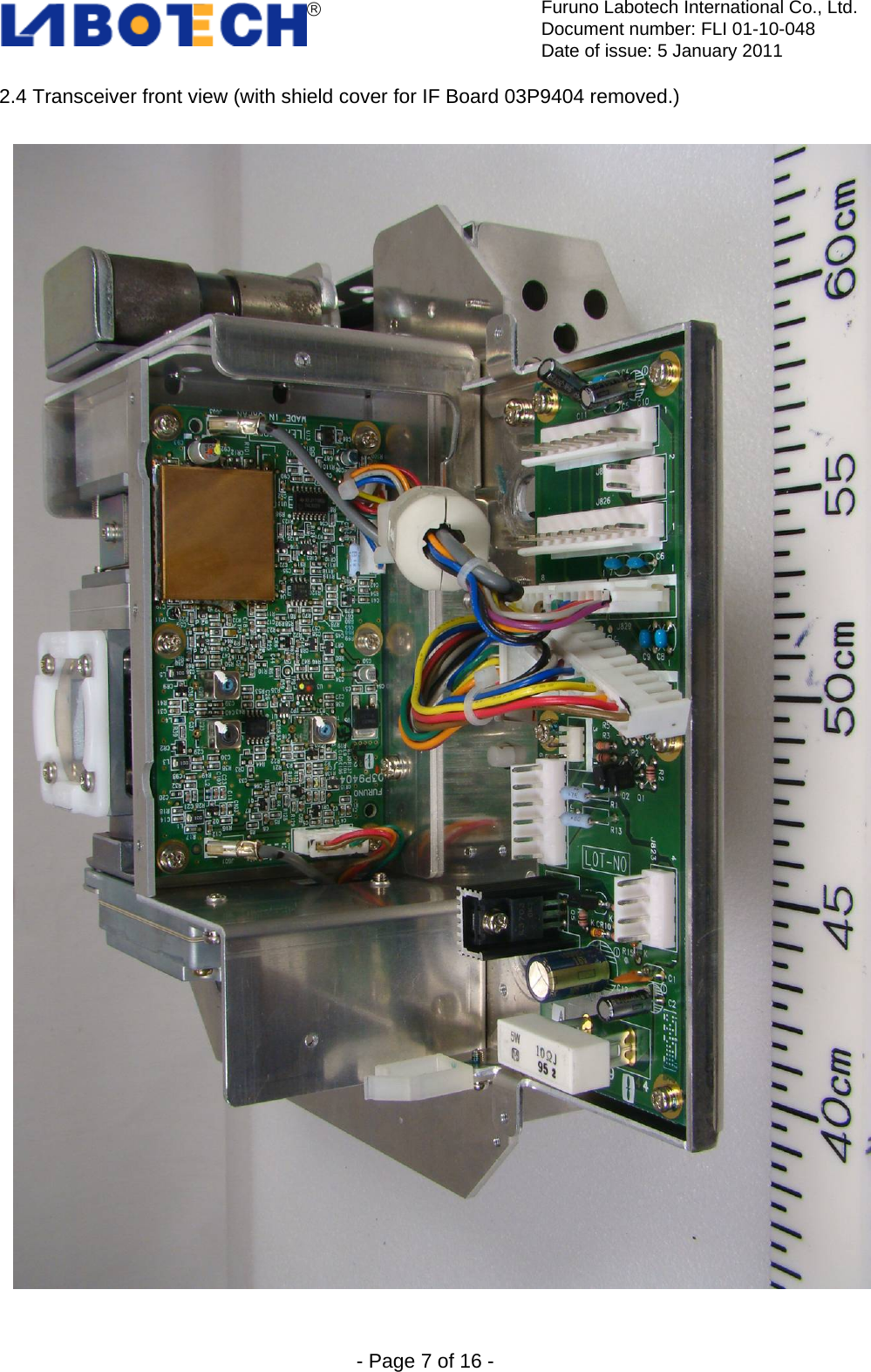  Furuno Labotech International Co., Ltd.Document number: FLI 01-10-048 Date of issue: 5 January 2011  - Page 7 of 16 - 2.4 Transceiver front view (with shield cover for IF Board 03P9404 removed.)     