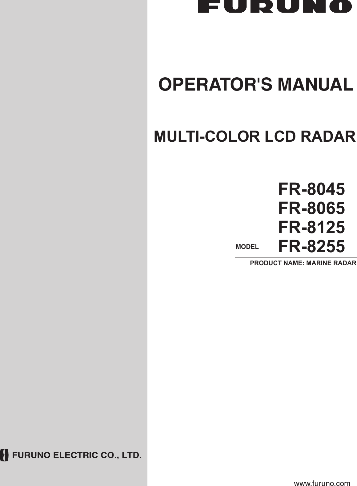 OPERATOR&apos;S MANUALwww.furuno.comMODELFR-8065FR-8045FR-8125FR-8255PRODUCT NAME: MARINE RADARMULTI-COLOR LCD RADAR