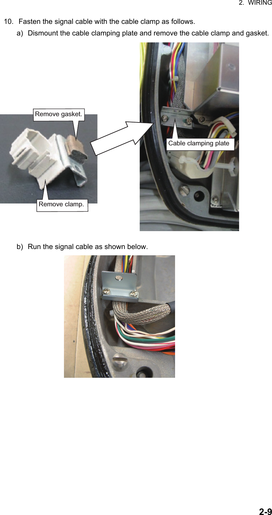 2.  WIRING2-910.  Fasten the signal cable with the cable clamp as follows.a) Dismount the cable clamping plate and remove the cable clamp and gasket.b) Run the signal cable as shown below.Cable clamping plateRemove clamp.Remove gasket.