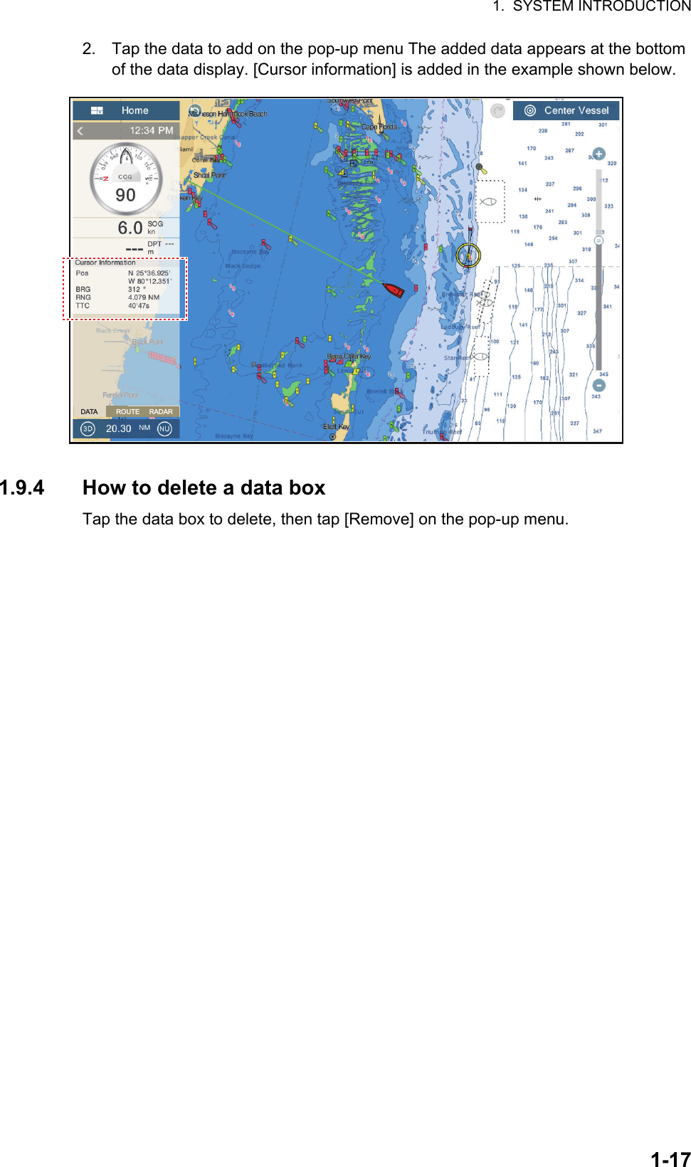 1.  SYSTEM INTRODUCTION1-172. Tap the data to add on the pop-up menu The added data appears at the bottom of the data display. [Cursor information] is added in the example shown below.1.9.4 How to delete a data boxTap the data box to delete, then tap [Remove] on the pop-up menu.DATA          ROUTE     RADAR
