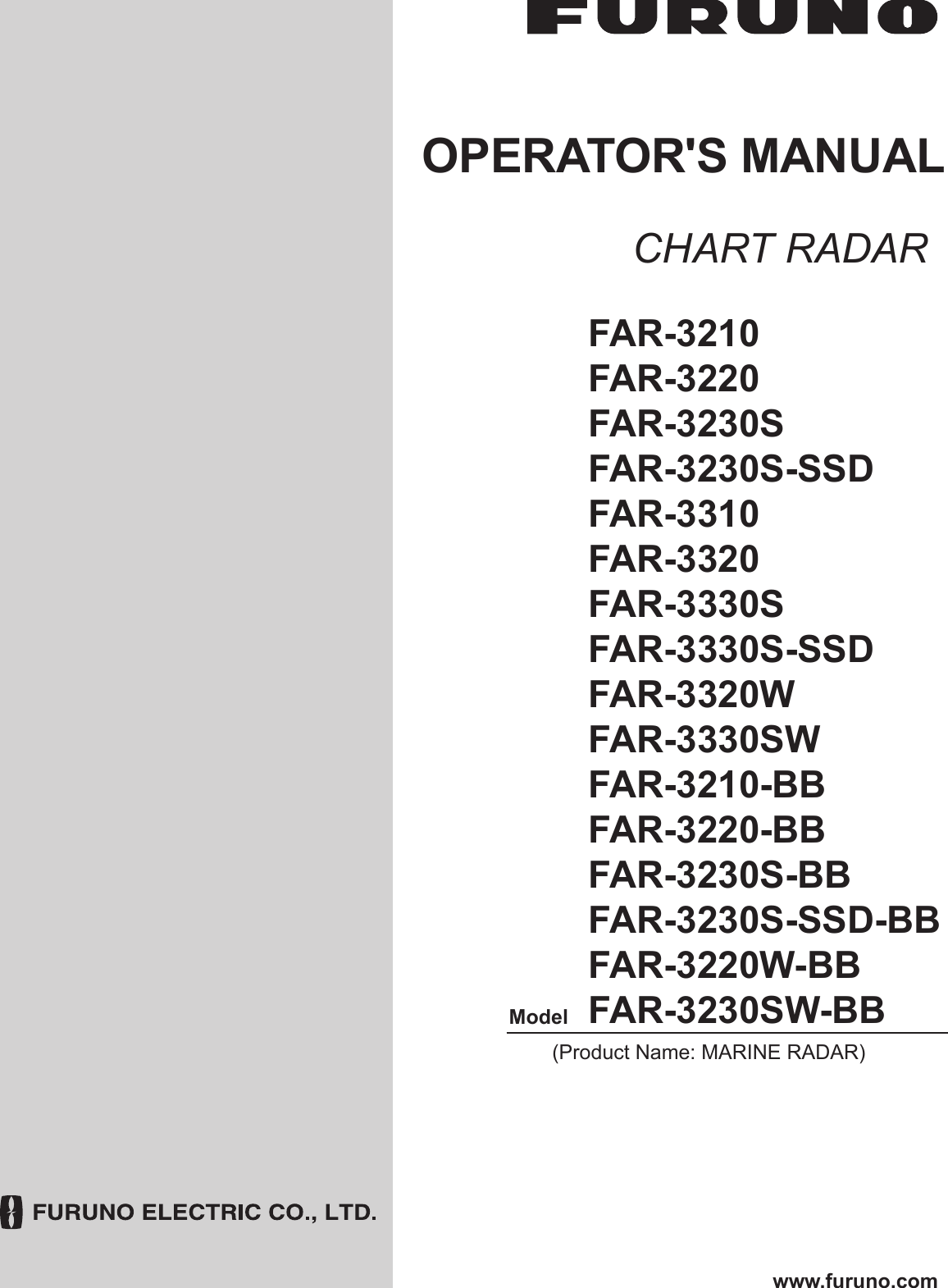 OPERATOR&apos;S MANUALwww.furuno.comCHART RADARFAR-3210FAR-3220FAR-3230SFAR-3230S-SSDFAR-3310FAR-3320FAR-3330SFAR-3330S-SSDFAR-3320WFAR-3330SWFAR-3210-BBFAR-3220-BBFAR-3230S-BBFAR-3230S-SSD-BBFAR-3220W-BBFAR-3230SW-BBModel(Product Name: MARINE RADAR)