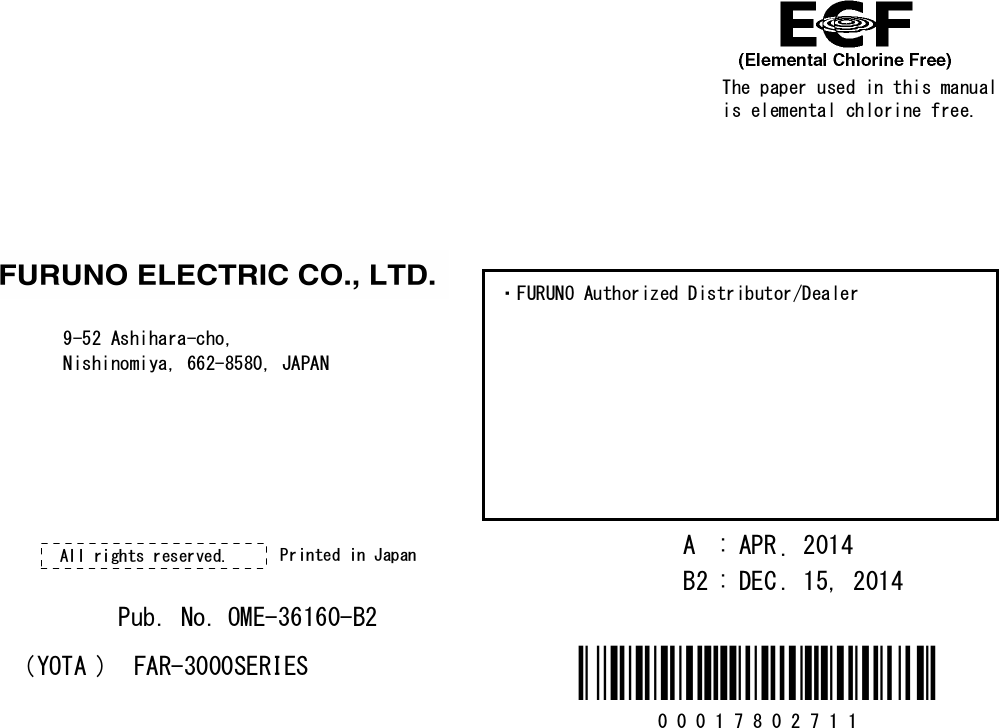 The paper used in this manualis elemental chlorine free.・FURUNO Authorized Distributor/Dealer9-52 Ashihara-cho,Nishinomiya, 662-8580, JAPANA:APR2014.Printed in JapanAll rights reserved.B2:DEC.15, 2014Pub. No.OME-36160-B2(YOTA)FAR-3000SERIES 0 0 0 1 7 8 0 2 7 1 1