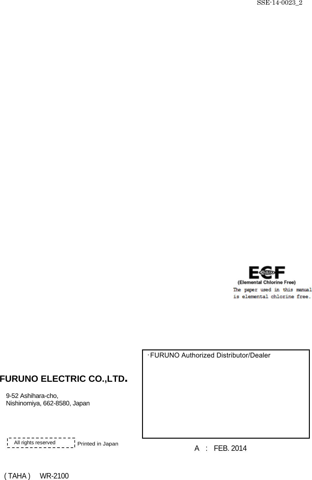 SSE-14-0023_2                                                   FURUNO ELECTRIC CO.,LTD.  9-52 Ashihara-cho, Nishinomiya, 662-8580, Japan     Printed in Japan  ( TAHA )      WR-2100      ･FURUNO Authorized Distributor/Dealer A  :  FEB. 2014  All rights reserved 