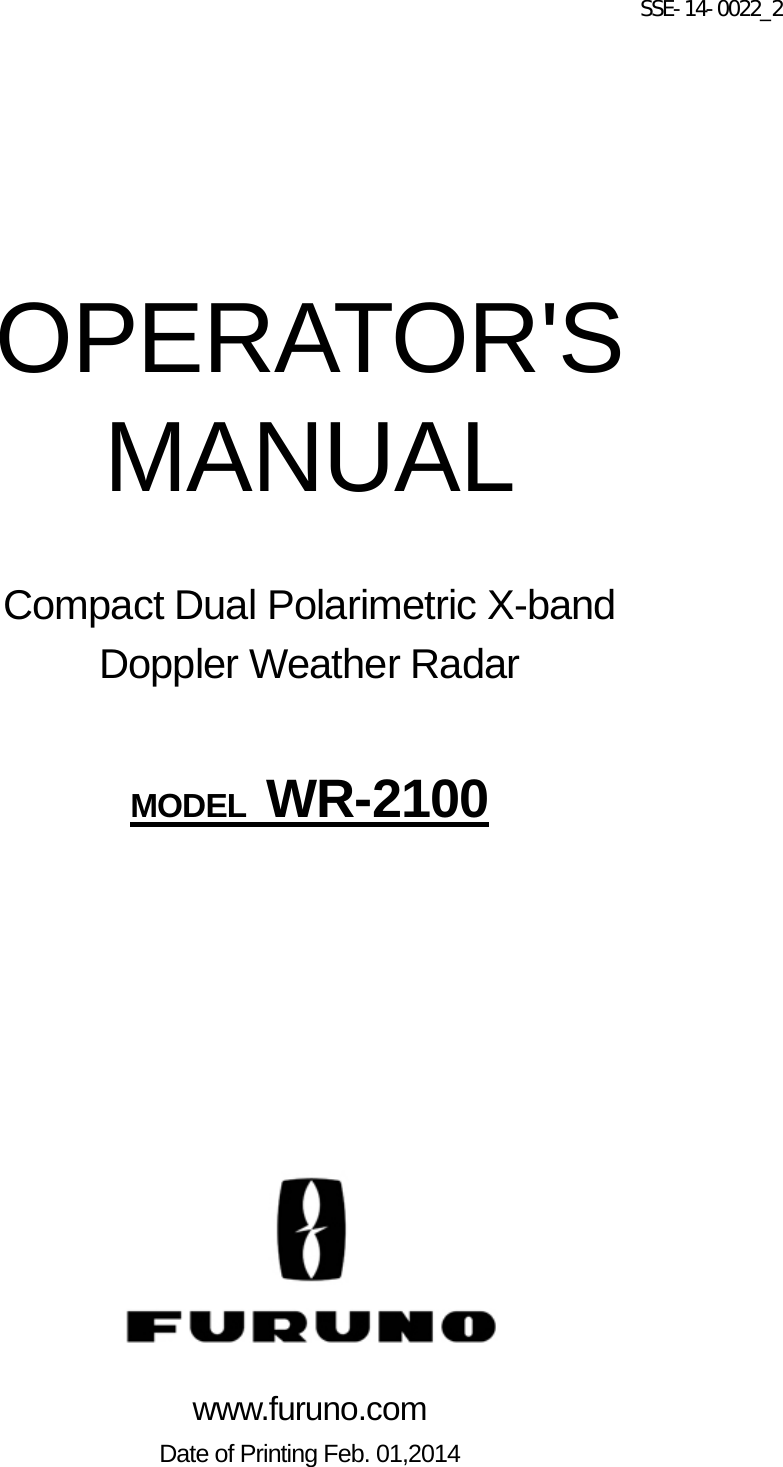 SSE-14-0022_2         OPERATOR&apos;S MANUAL  Compact Dual Polarimetric X-band   Doppler Weather Radar   MODEL  WR-2100            www.furuno.com Date of Printing Feb. 01,2014  