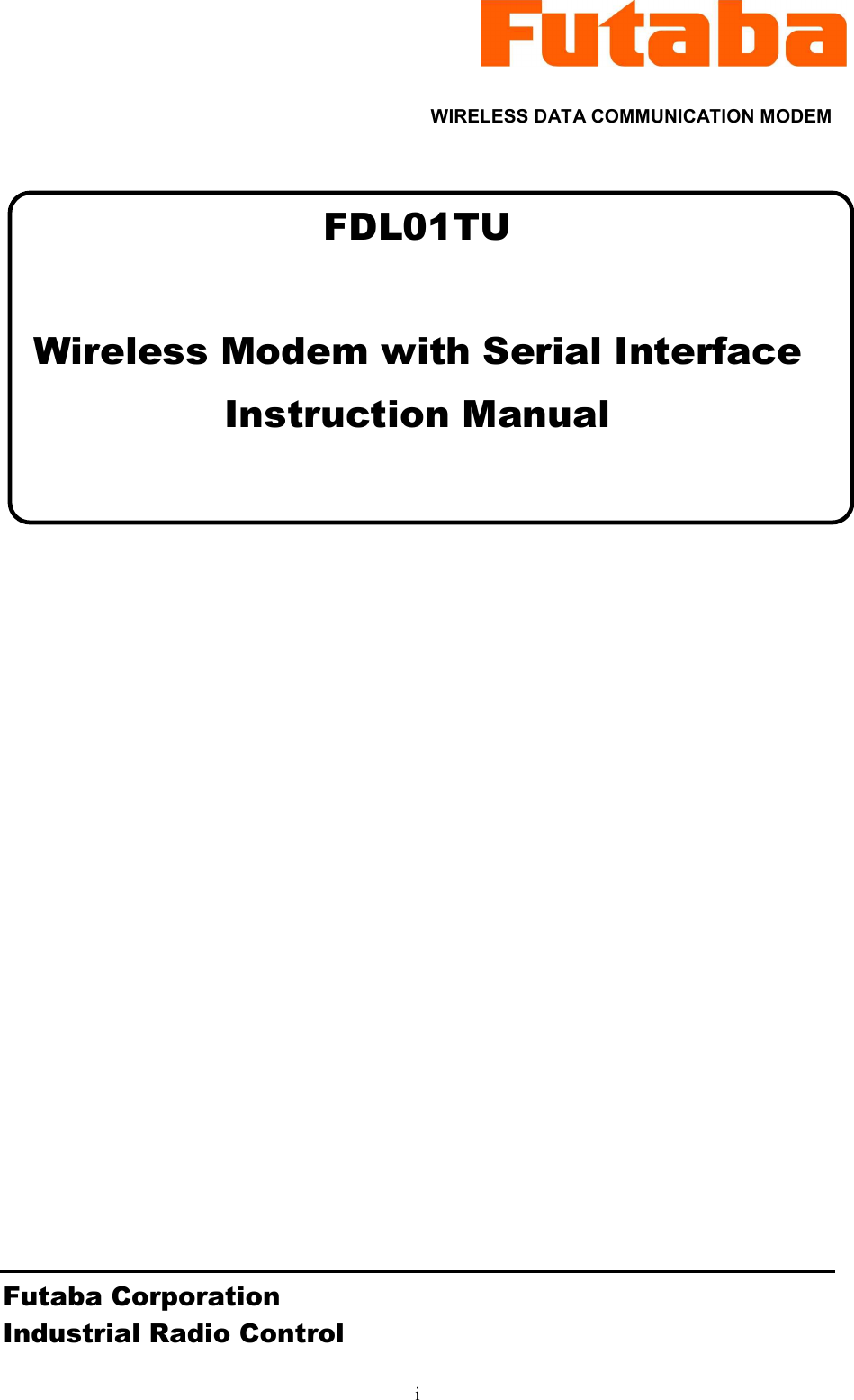   i WIRELESS DATA COMMUNICATION MODEM  FDL01TU   Wireless Modem with Serial Interface Instruction Manual                      Futaba Corporation Industrial Radio Control 