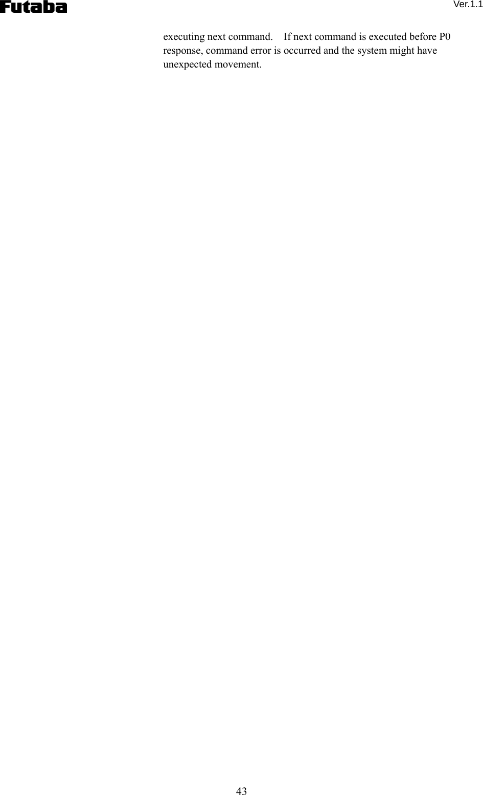  Ver.1.1 43 executing next command.    If next command is executed before P0 response, command error is occurred and the system might have unexpected movement.   