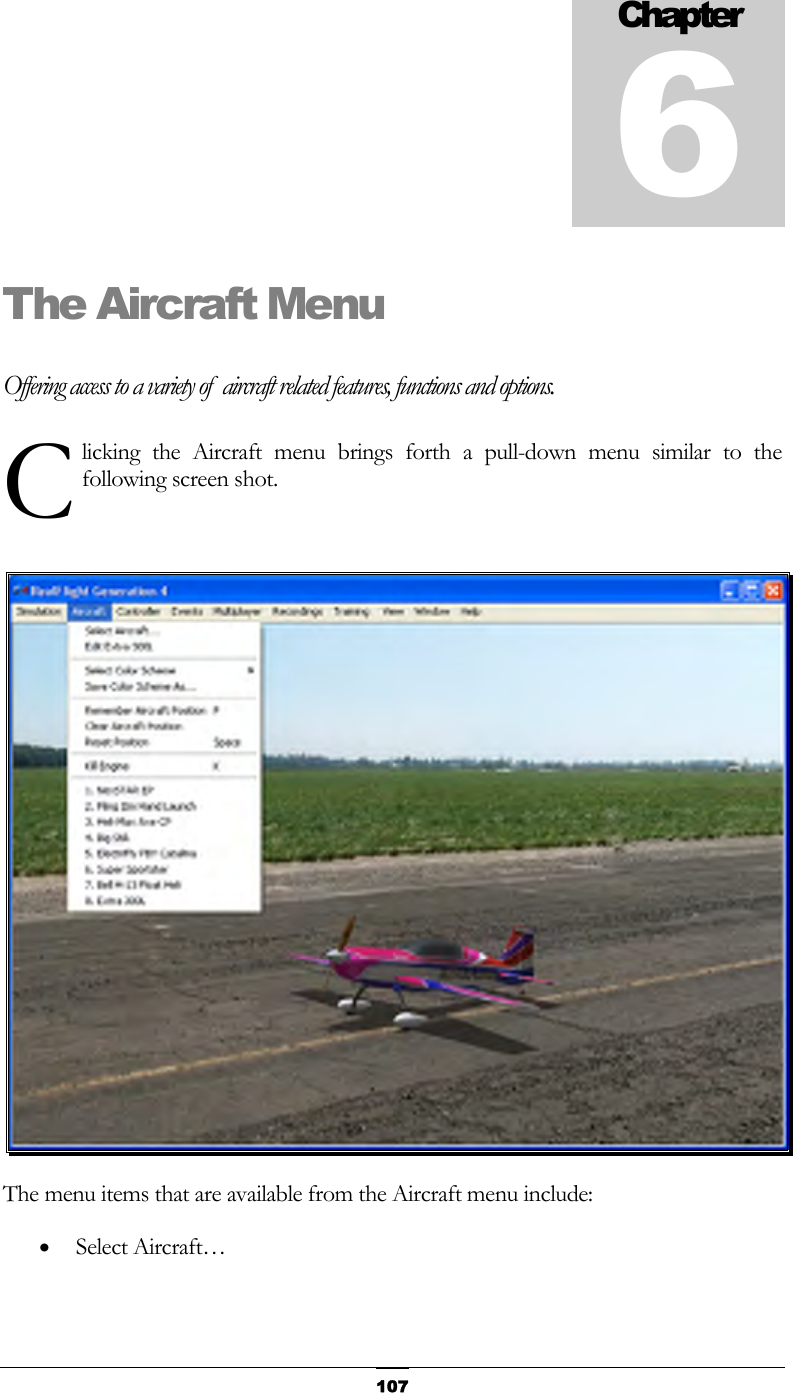   107The Aircraft Menu Offering access to a variety of  aircraft related features, functions and options. licking the Aircraft menu brings forth a pull-down menu similar to the following screen shot.   The menu items that are available from the Aircraft menu include: • Select Aircraft… Chapter6C 