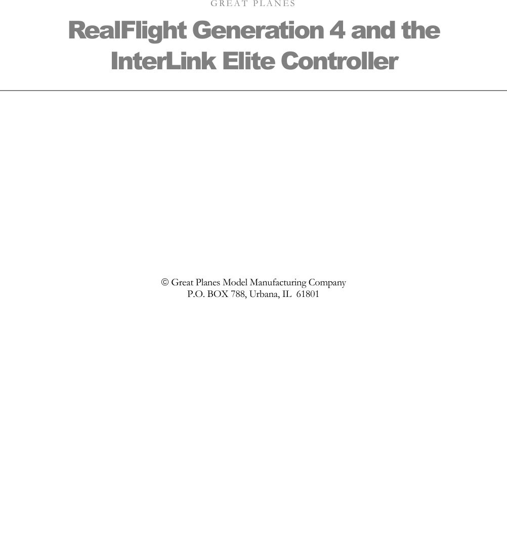  GREAT PLANES RealFlight Generation 4 and the  InterLink Elite Controller © Great Planes Model Manufacturing Company P.O. BOX 788, Urbana, IL  61801  