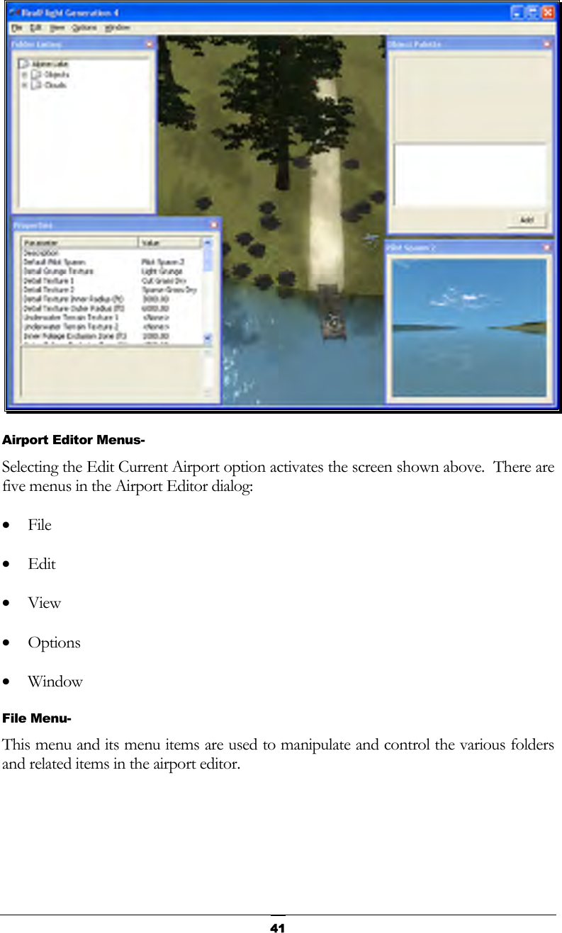   41 Airport Editor Menus- Selecting the Edit Current Airport option activates the screen shown above.  There are five menus in the Airport Editor dialog: •  File •  Edit •  View •  Options •  Window File Menu- This menu and its menu items are used to manipulate and control the various folders and related items in the airport editor. 