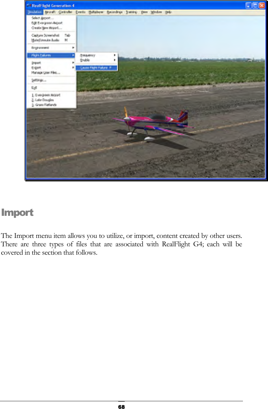   68  Import  The Import menu item allows you to utilize, or import, content created by other users.  There are three types of files that are associated with RealFlight G4; each will be covered in the section that follows. 