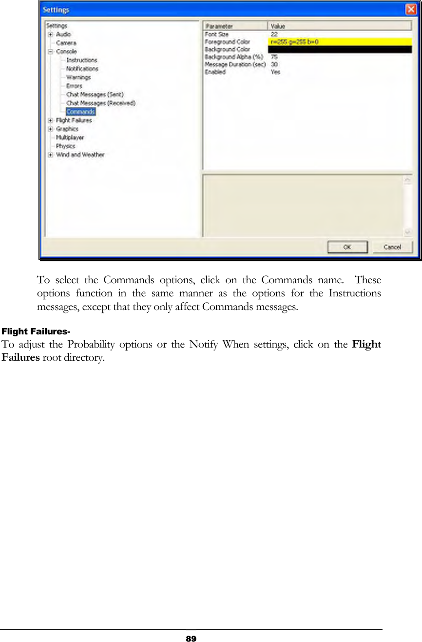   89 To select the Commands options, click on the Commands name.  These options function in the same manner as the options for the Instructions messages, except that they only affect Commands messages. Flight Failures- To adjust the Probability options or the Notify When settings, click on the Flight Failures root directory. 
