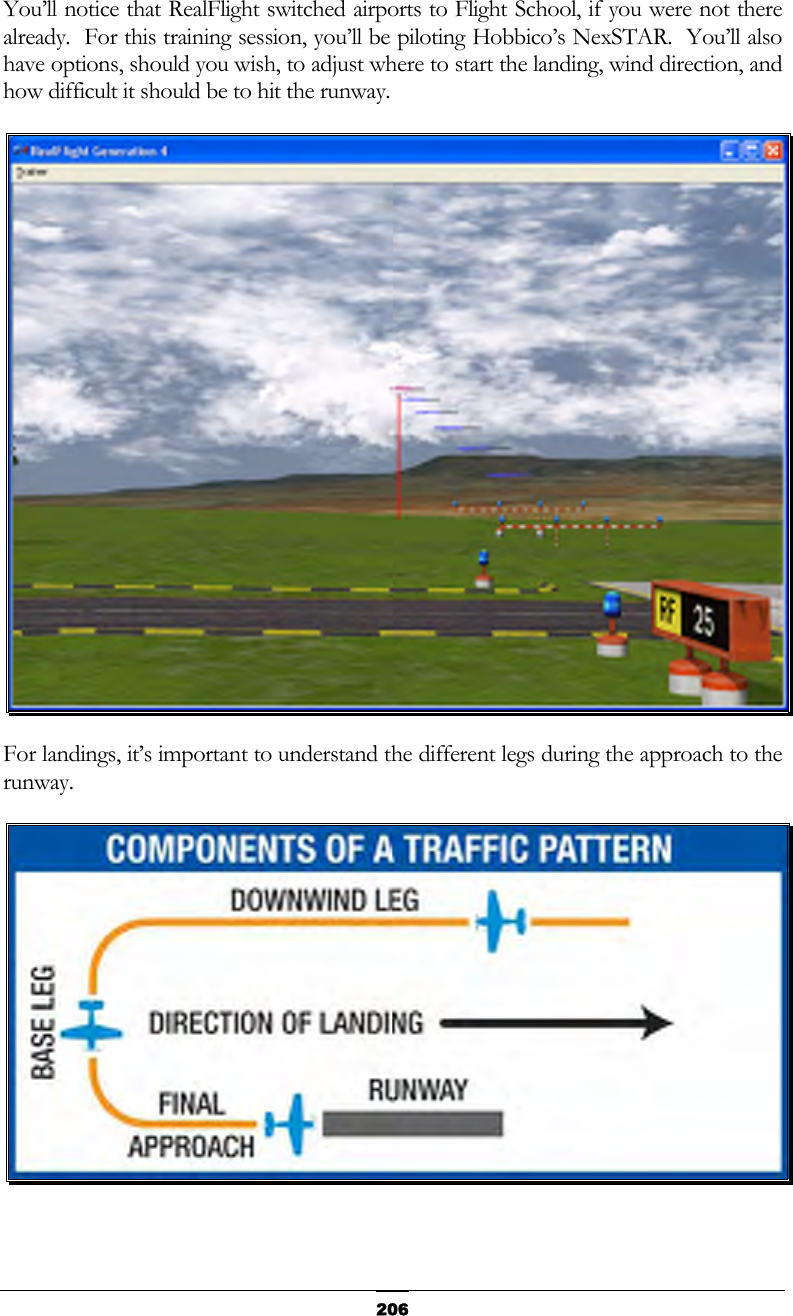   206You’ll notice that RealFlight switched airports to Flight School, if you were not there already.  For this training session, you’ll be piloting Hobbico’s NexSTAR.  You’ll also have options, should you wish, to adjust where to start the landing, wind direction, and how difficult it should be to hit the runway.  For landings, it’s important to understand the different legs during the approach to the runway.  