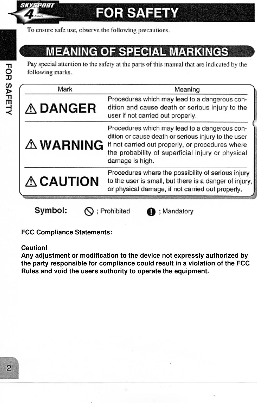 FCC Compliance Statements:Caution!Any adjustment or modification to the device not expressly authorized bythe party responsible for compliance could result in a violation of the FCCRules and void the users authority to operate the equipment.