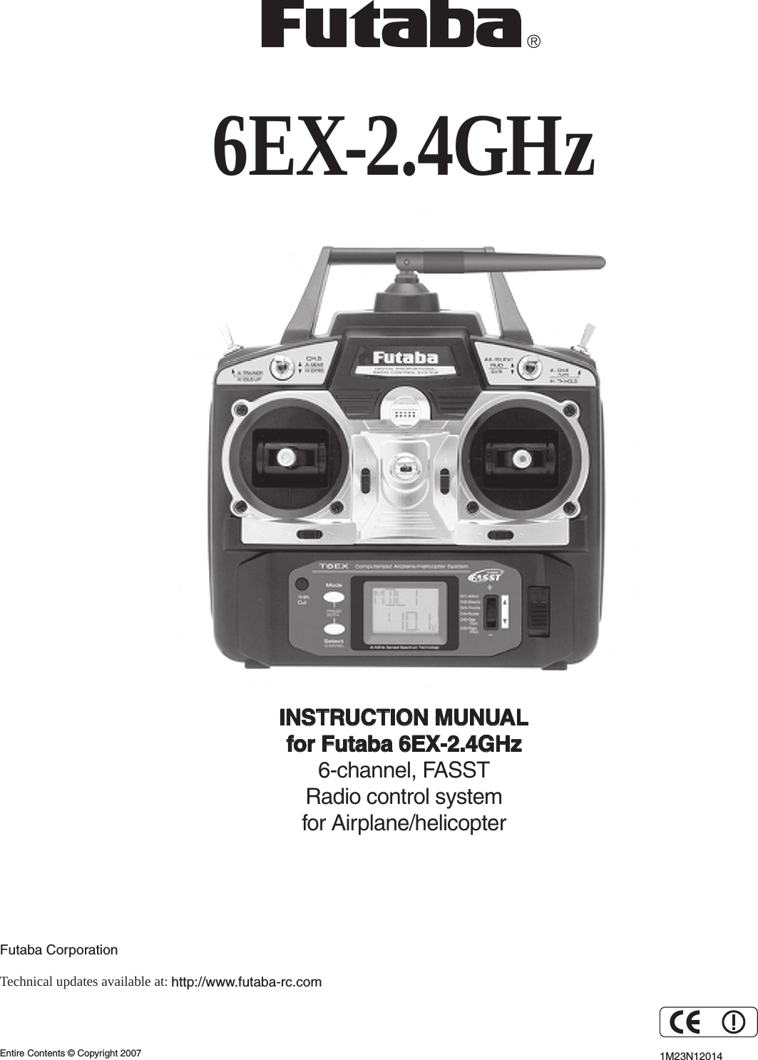 6EX-2.4GHzINSTRUCTION MUNUALfor Futaba 6EX-2.4GHz6-channel, FASSTRadio control systemfor Airplane/helicopter1M23N12014Futaba CorporationTechnical updates available at: http://www.futaba-rc.comEntire Contents © Copyright 2007