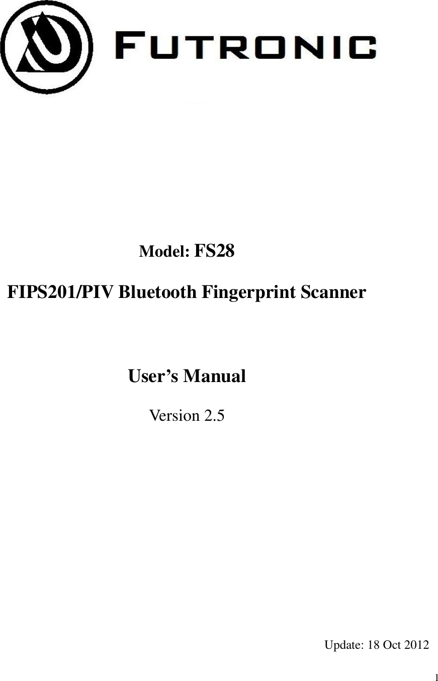  1              Model: FS28  FIPS201/PIV Bluetooth Fingerprint Scanner    User’s Manual  Version 2.5            Update: 18 Oct 2012 